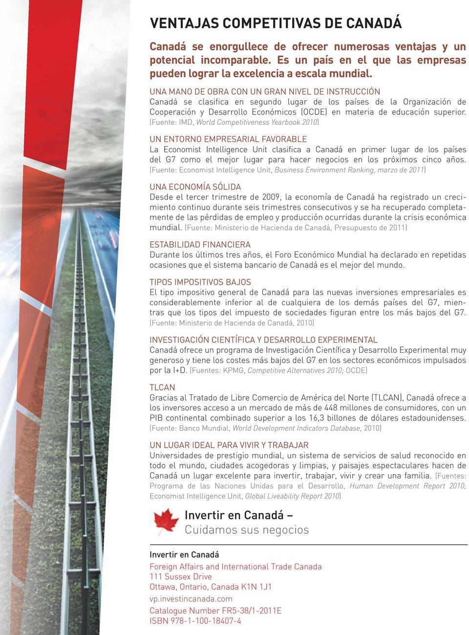 (Fuente: IMD, World Competitiveness Yearbook 1) UN ENTORNO EMPRESARIAL FAVORABLE La Economist Intelligence Unit clasifica a Canadá en primer lugar de los países del G7 como el mejor lugar para hacer