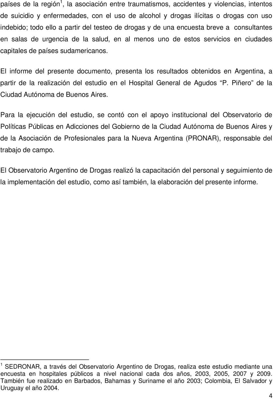 El informe del presente documento, presenta los resultados obtenidos en Argentina, a partir de la realización del estudio en el Hospital General de Agudos P.