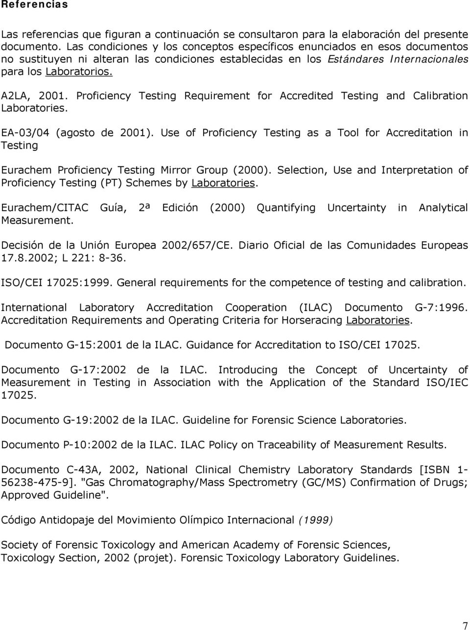 Proficiency Testing Requirement for Accredited Testing and Calibration Laboratories. EA-03/04 (agosto de 2001).
