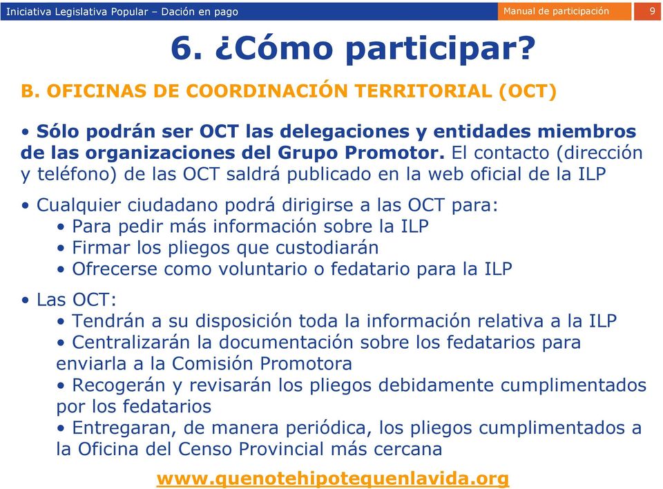 El contacto (dirección y teléfono) de las OCT saldrá publicado en la web oficial de la ILP Cualquier ciudadano podrá dirigirse a las OCT para: Para pedir más información sobre la ILP Firmar los