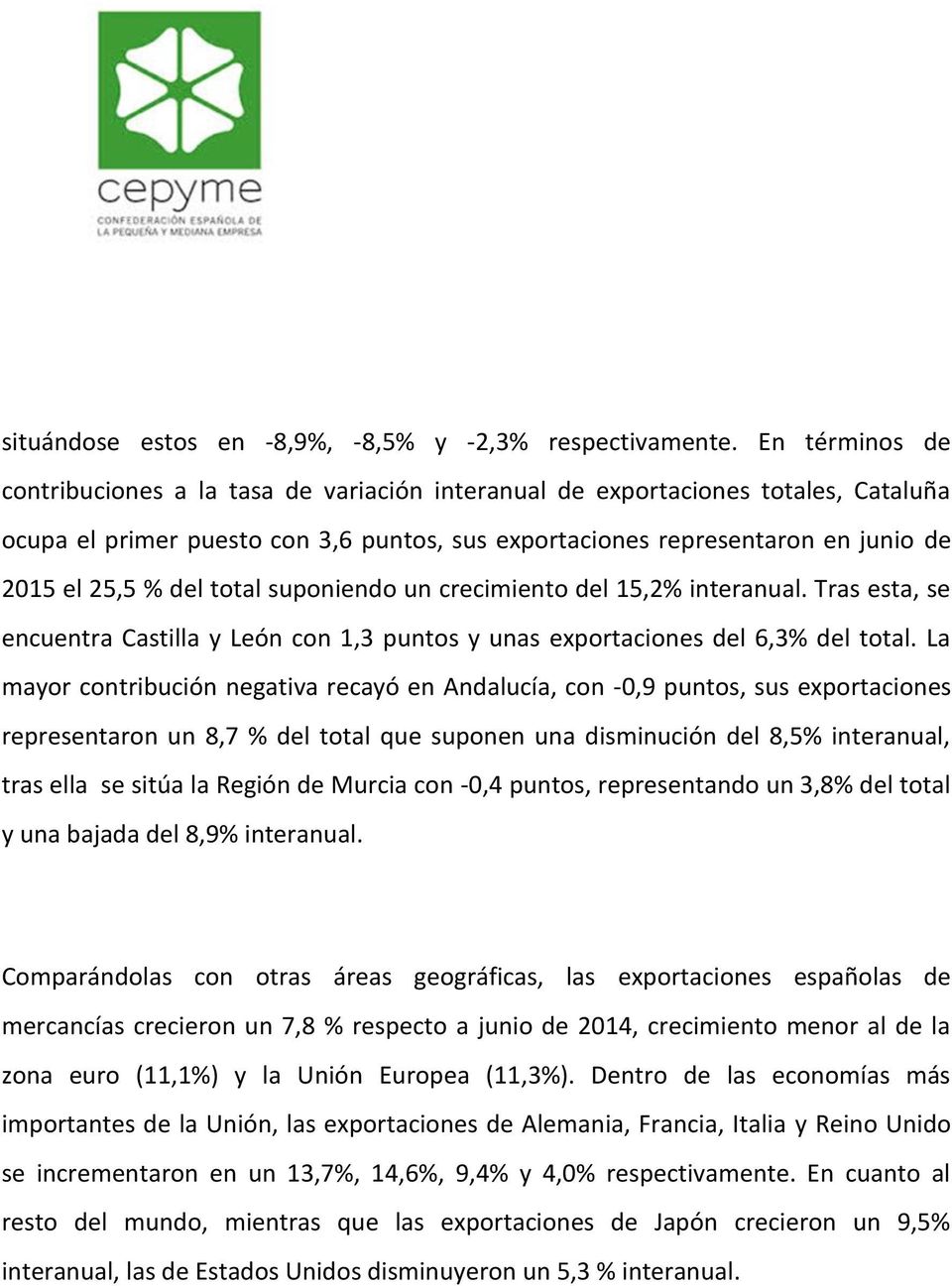 del total suponiendo un crecimiento del 15,2% interanual. Tras esta, se encuentra Castilla y León con 1,3 puntos y unas exportaciones del 6,3% del total.