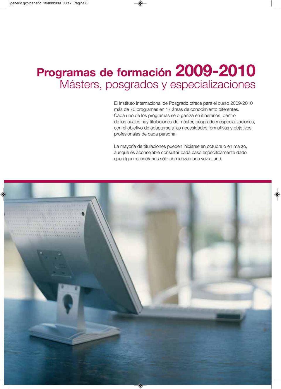 curso 2009-2010 más de 70 programas en 17 áreas de conocimiento diferentes.