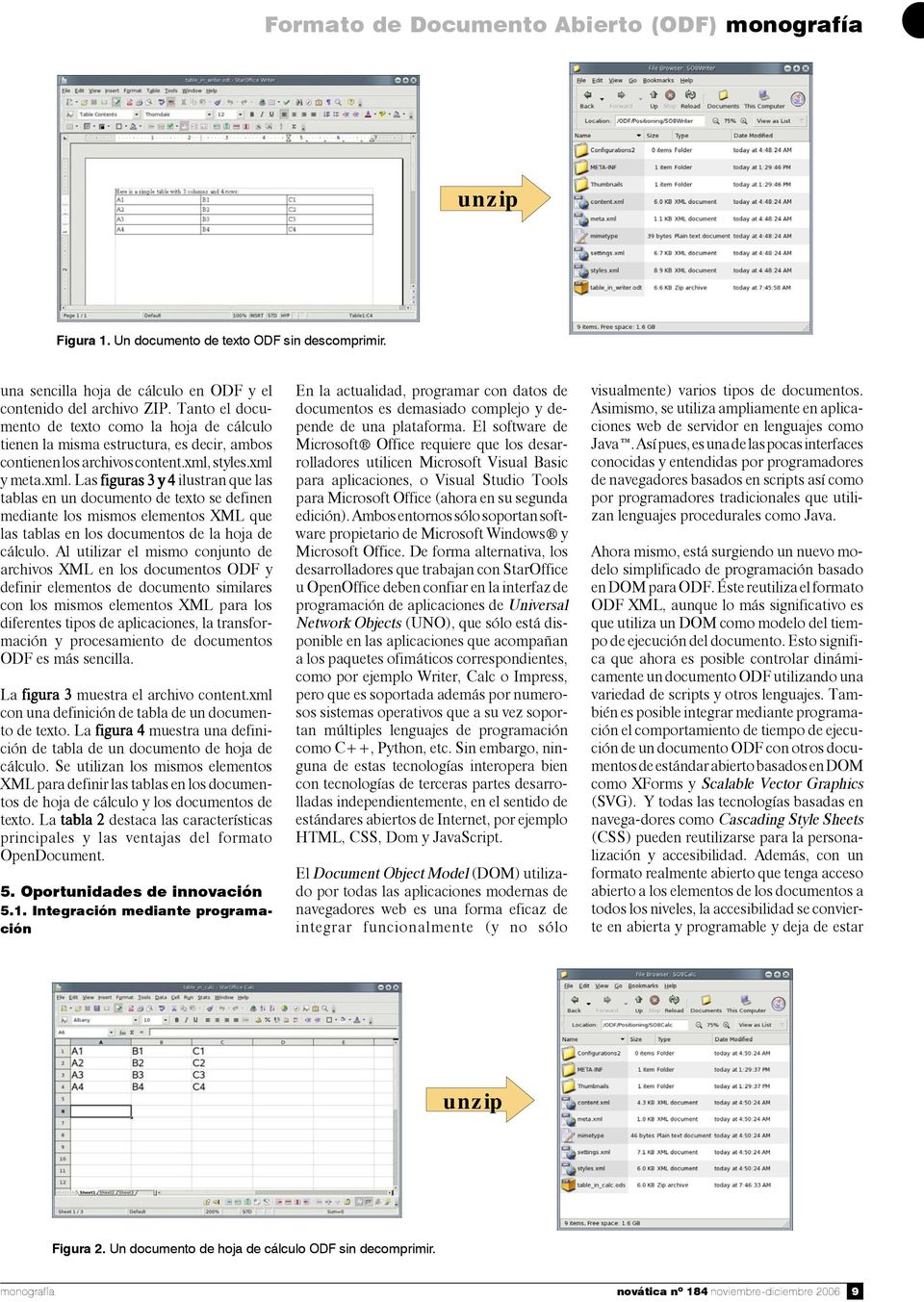 styles.xml y meta.xml. Las figuras 3 y 4 ilustran que las tablas en un documento de texto se definen mediante los mismos elementos XML que las tablas en los documentos de la hoja de cálculo.