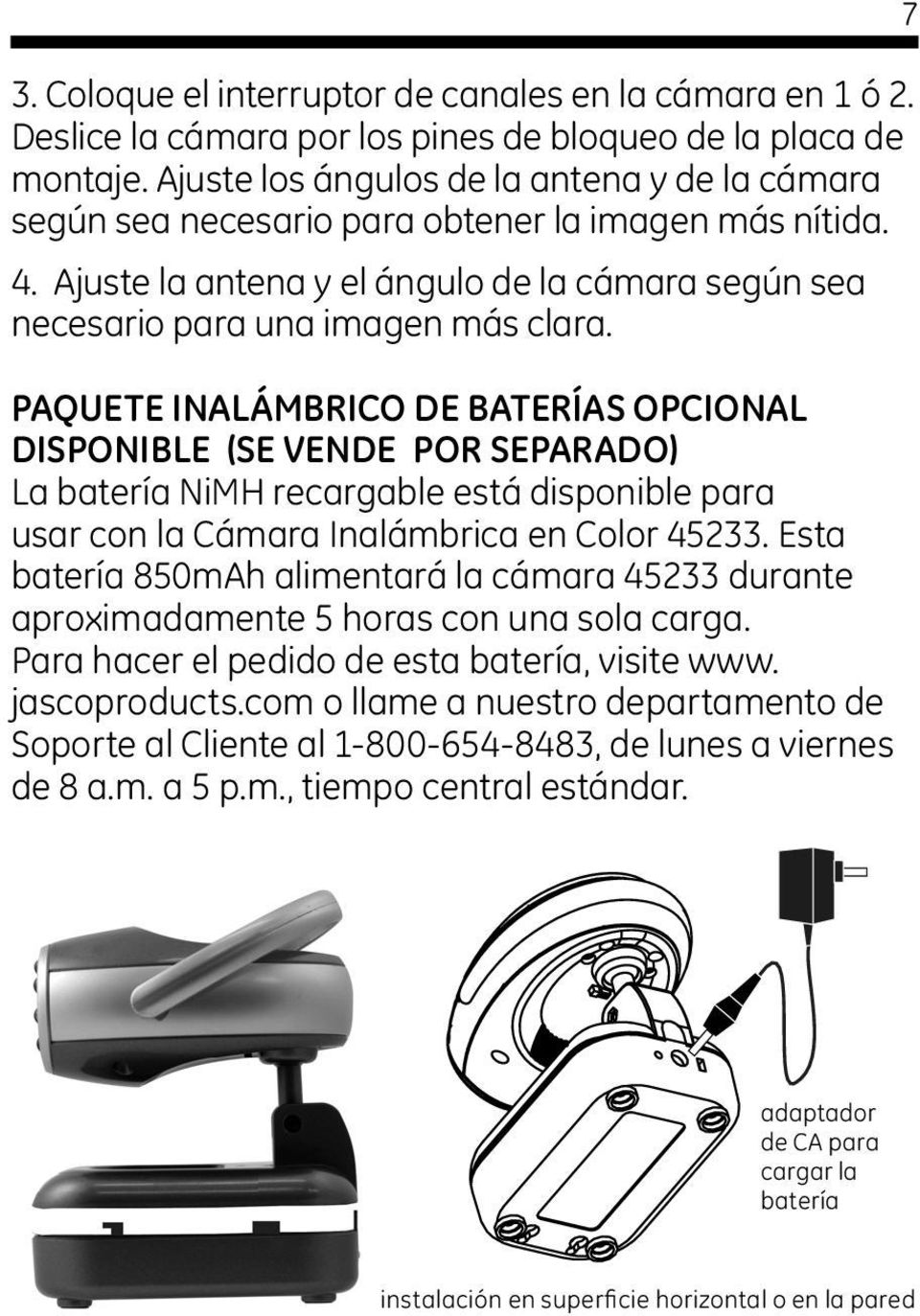 PAQUETE INALÁMBRICO DE BATERÍAS OPCIONAL DISPONIBLE (SE VENDE POR SEPARADO) La batería NiMH recargable está disponible para usar con la Cámara Inalámbrica en Color 45233.