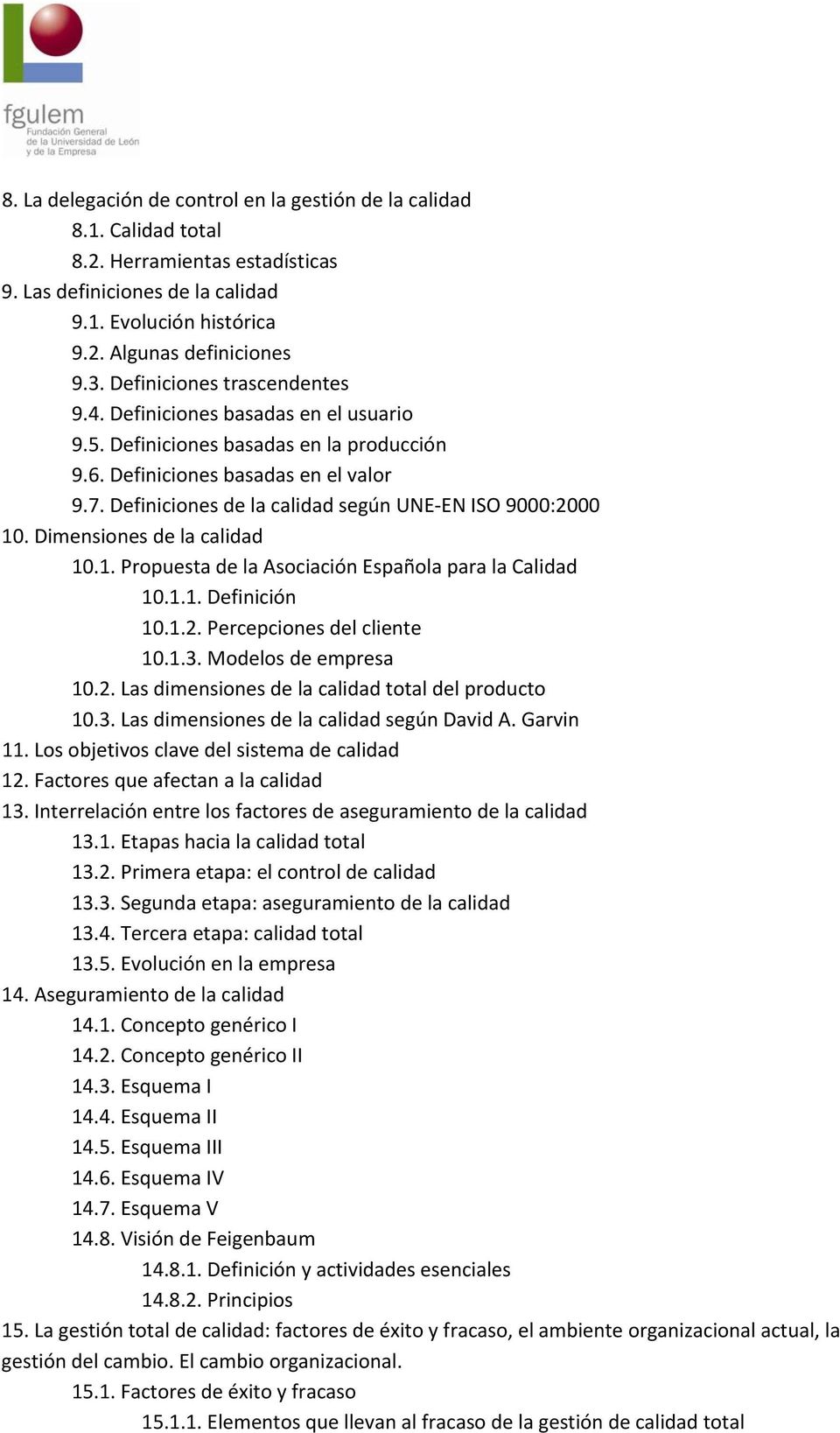 Definiciones de la calidad según UNE EN ISO 9000:2000 10. Dimensiones de la calidad 10.1. Propuesta de la Asociación Española para la Calidad 10.1.1. Definición 10.1.2. Percepciones del cliente 10.1.3.