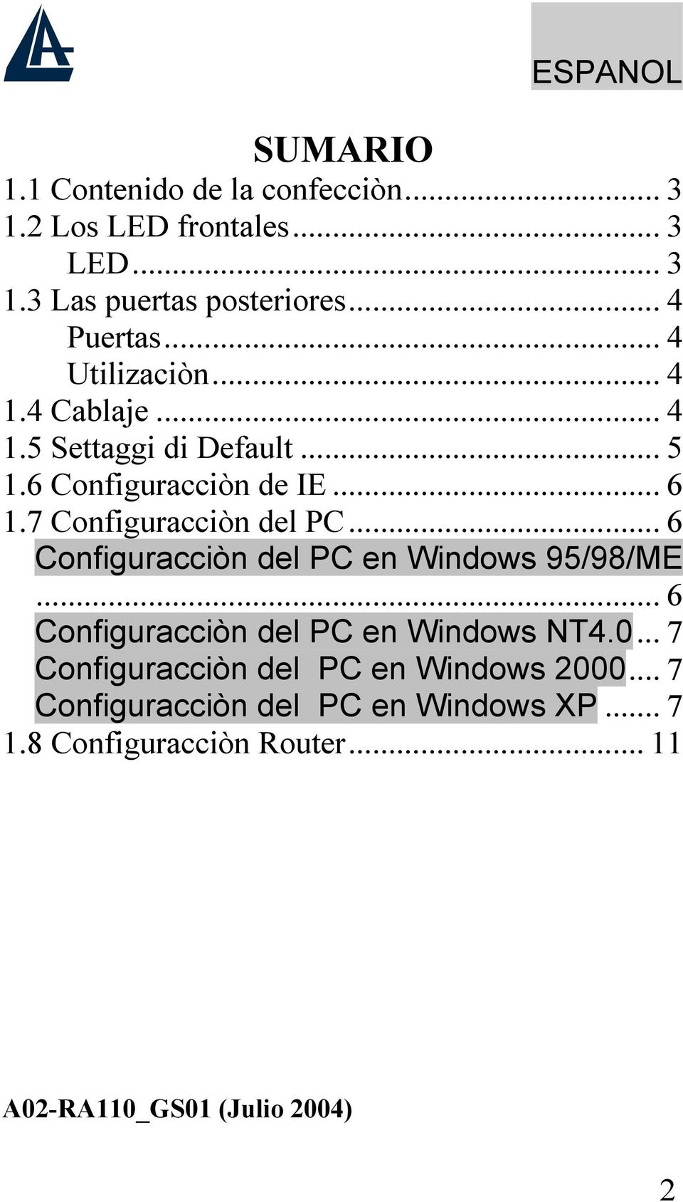 7 Configuracciòn del PC... 6 Configuracciòn del PC en Windows 95/98/ME... 6 Configuracciòn del PC en Windows NT4.0.