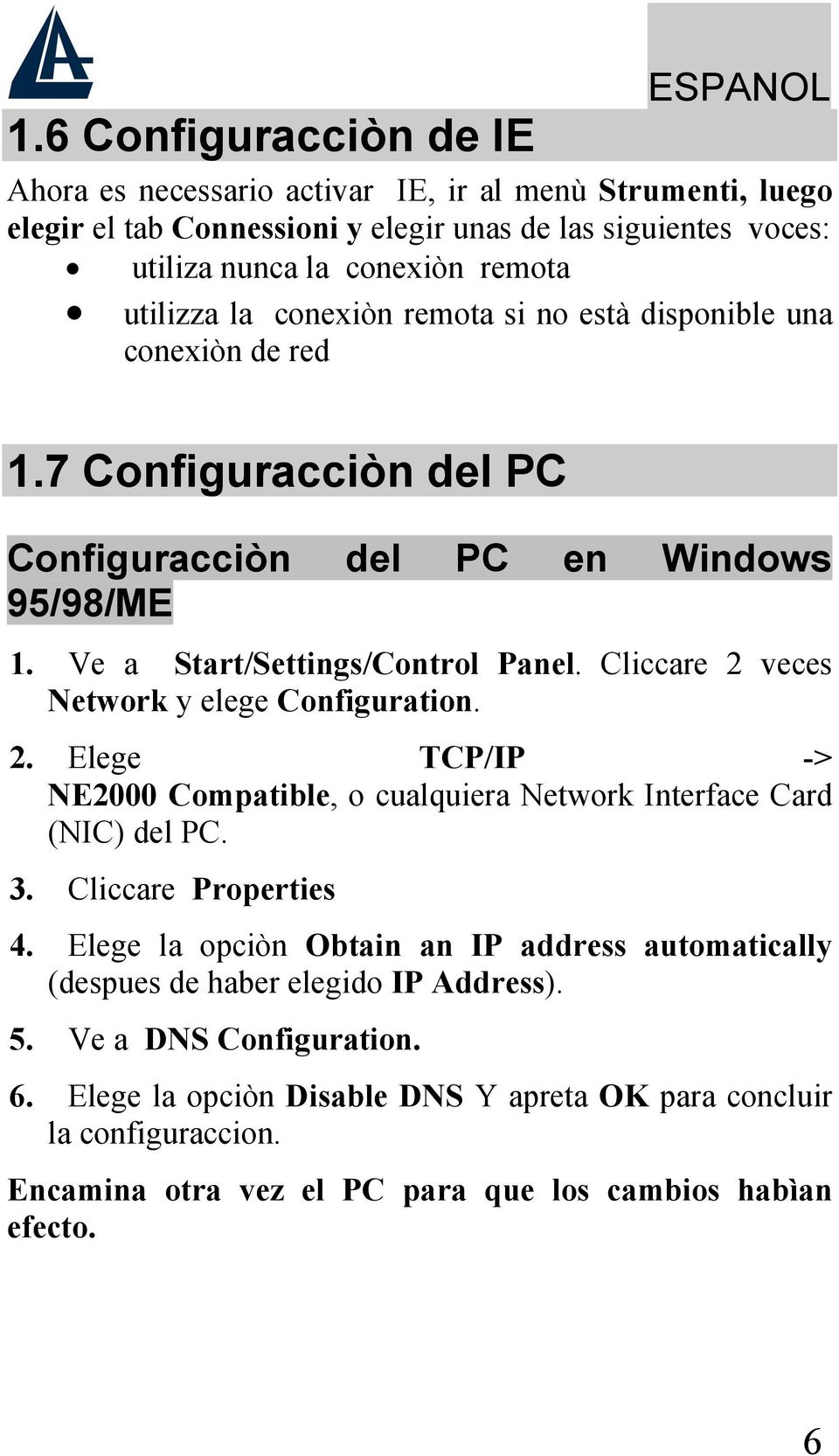 Cliccare 2 veces Network y elege Configuration. 2. Elege TCP/IP -> NE2000 Compatible, o cualquiera Network Interface Card (NIC) del PC. 3. Cliccare Properties 4.