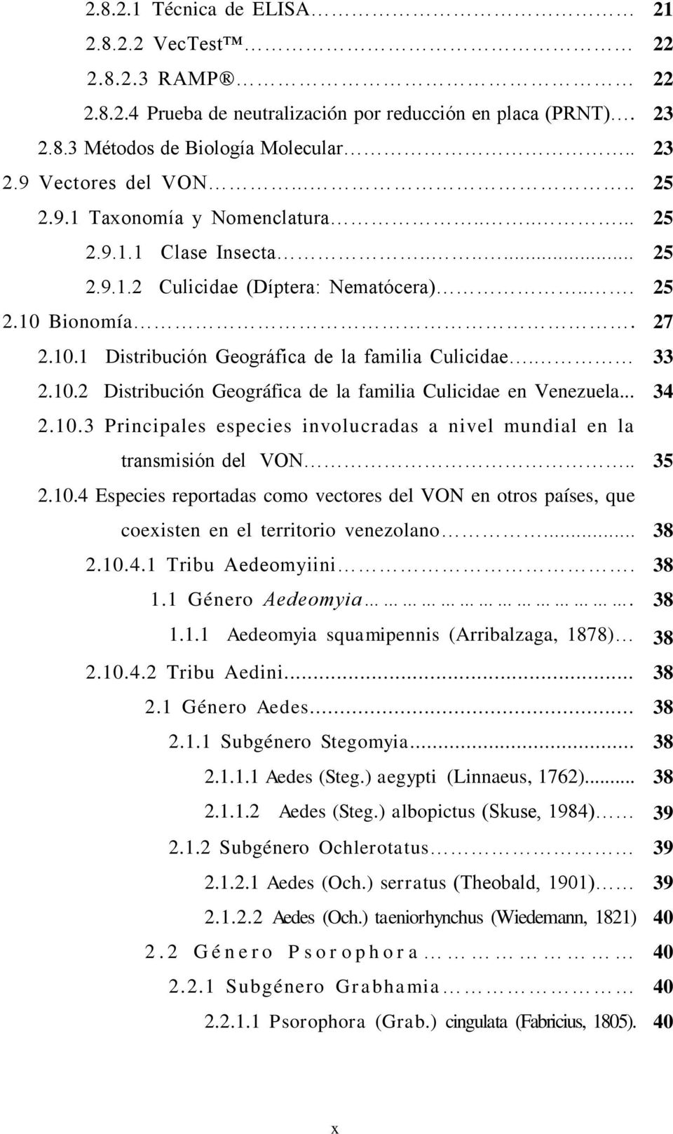 .. 34 2.10.3 Principales especies involucradas a nivel mundial en la transmisión del VON.. 35 2.10.4 Especies reportadas como vectores del VON en otros países, que coexisten en el territorio venezolano.