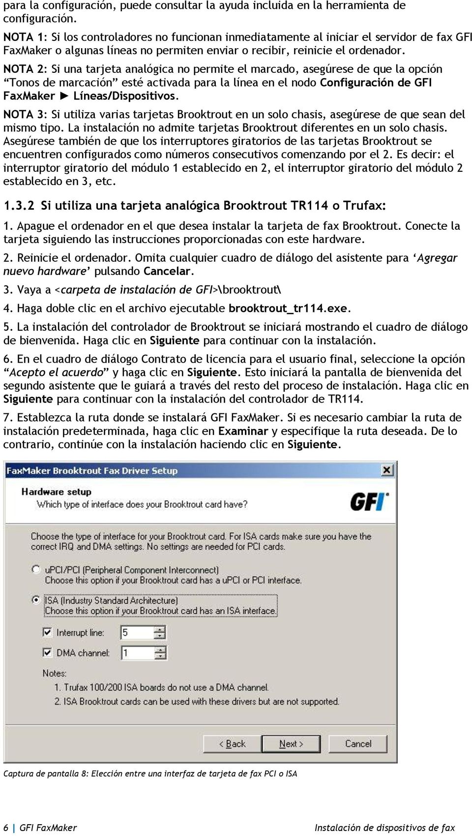 NOTA 2: Si una tarjeta analógica no permite el marcado, asegúrese de que la opción Tonos de marcación esté activada para la línea en el nodo Configuración de GFI FaxMaker Líneas/Dispositivos.