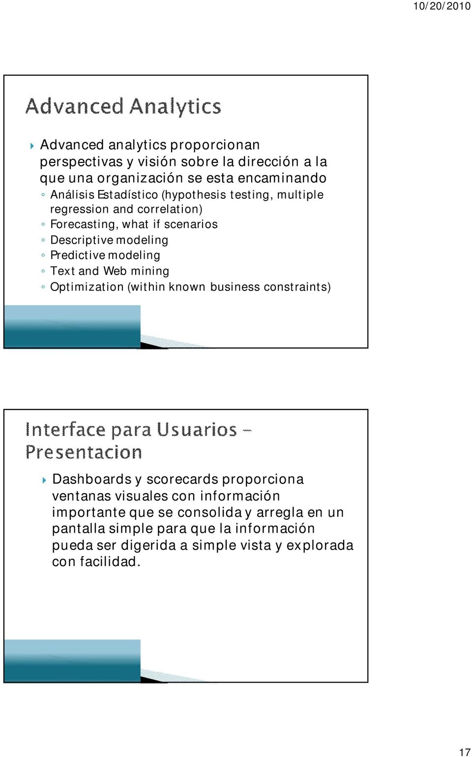 modeling Text and Web mining Optimization (within known business constraints) Dashboards y scorecards proporciona ventanas visuales con