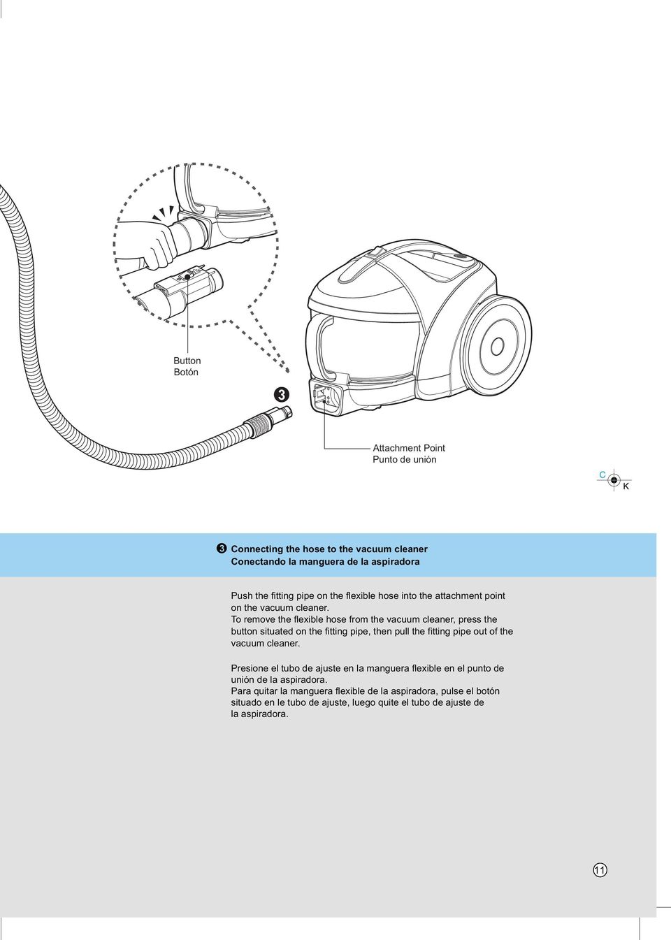 To remove the flexible hose from the vacuum cleaner, press the button situated on the fitting pipe, then pull the fitting pipe out of the vacuum cleaner.