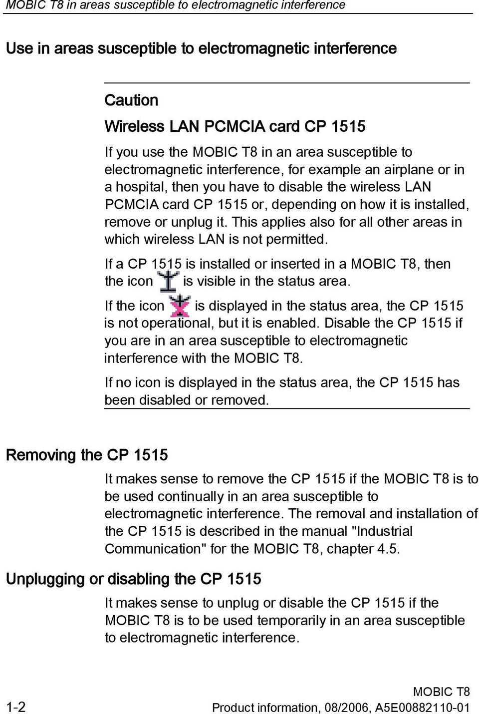 This applies also for all other areas in which wireless LAN is not permitted. If a CP 1515 is installed or inserted in a, then the icon is visible in the status area.
