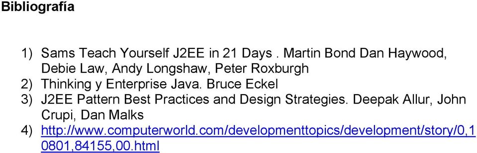 Enterprise Java. Bruce Eckel 3) J2EE Pattern Best Practices and Design Strategies.