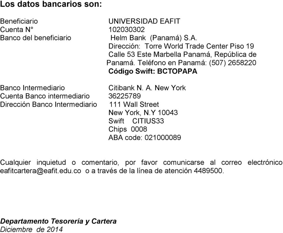New York Cuenta Banco intermediario 36225789 Dirección Banco Intermediario 111 Wall Street New York, N.
