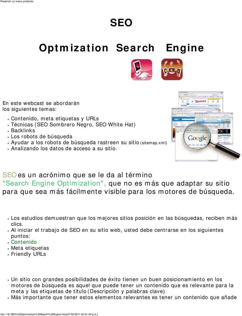 Introducción SEO es un acrónimo que se le da al término "Search Engine Optimization", que no es más que adaptar su sitio para que sea más fácilmente visible para los motores de búsqueda.