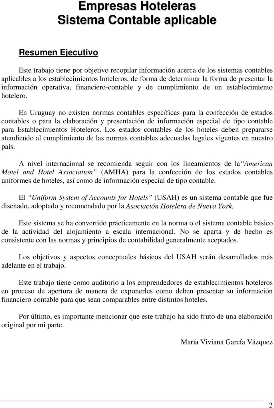 En Uruguay no existen normas contables específicas para la confección de estados contables o para la elaboración y presentación de información especial de tipo contable para Establecimientos