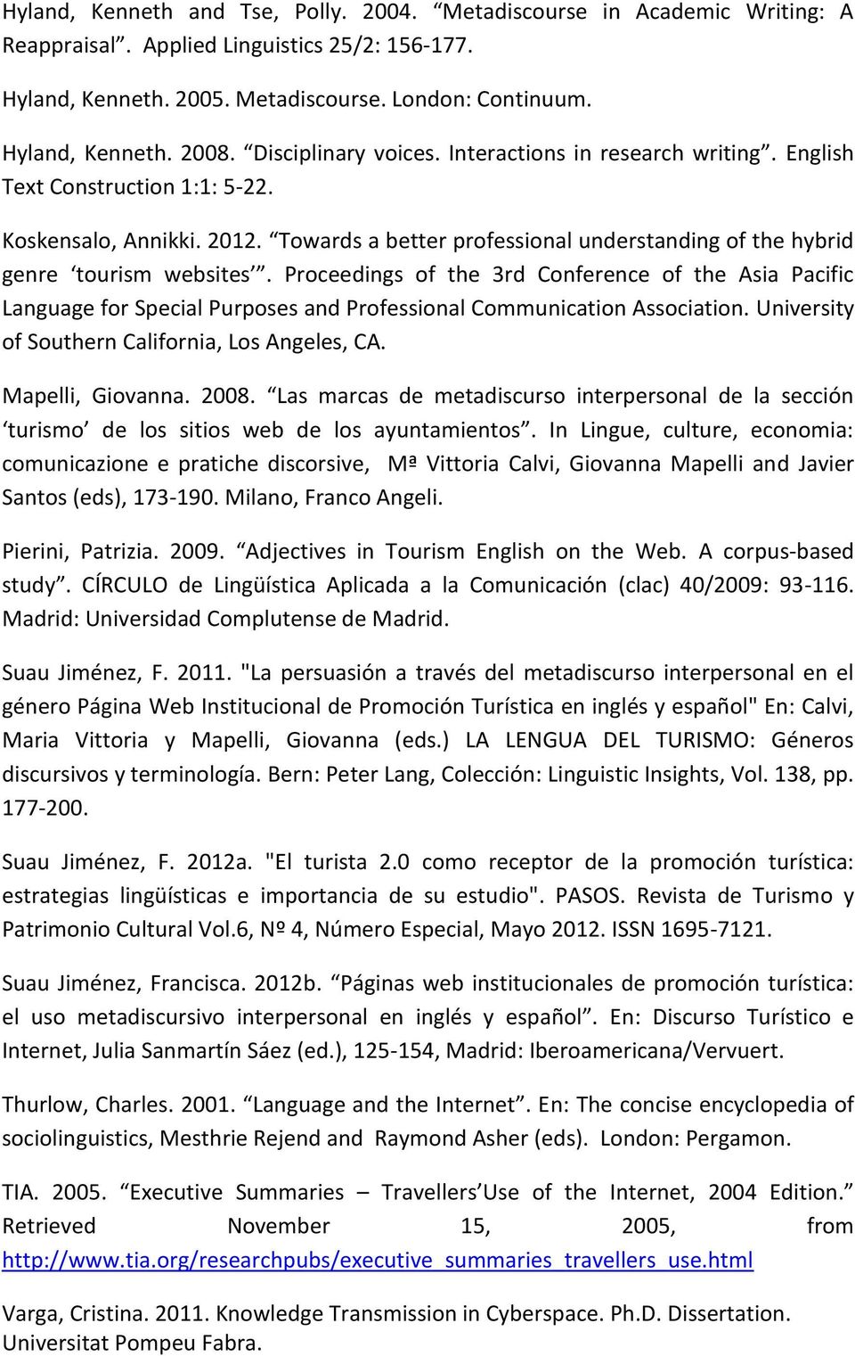 Proceedings of the 3rd Conference of the Asia Pacific Language for Special Purposes and Professional Communication Association. University of Southern California, Los Angeles, CA. Mapelli, Giovanna.