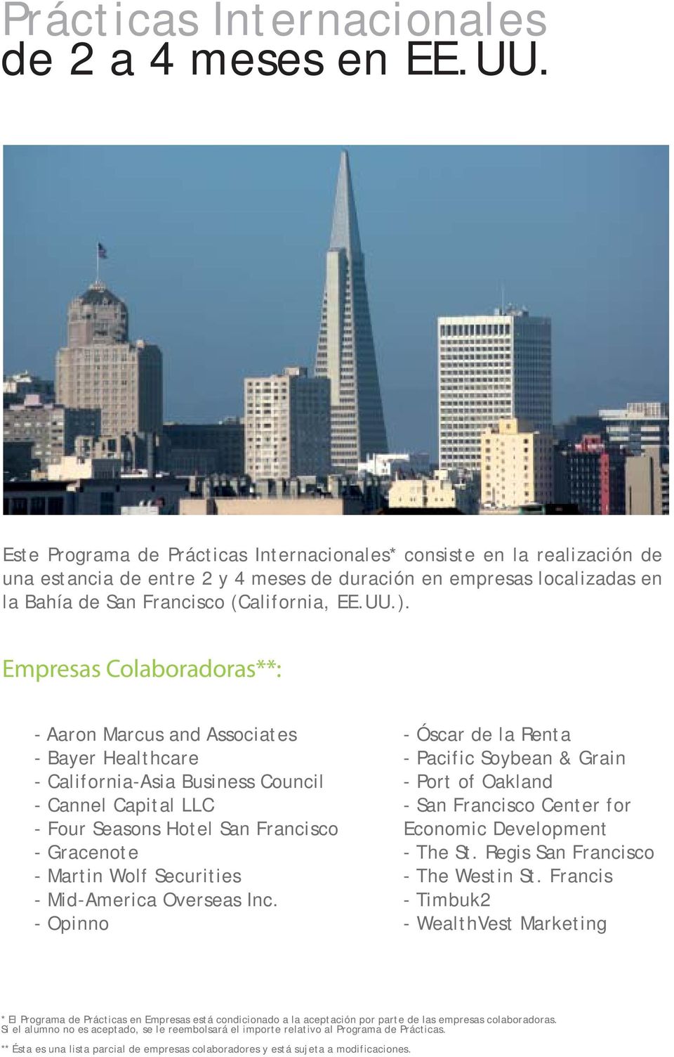 Empresas Colaboradoras**: - Aaron Marcus and Associates - Bayer Healthcare - California-Asia Business Council - Cannel Capital LLC - Four Seasons Hotel San Francisco - Gracenote - Martin Wolf