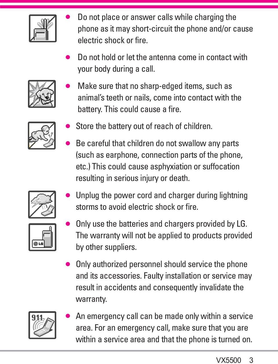 This could cause a fire. Store the battery out of reach of children. Be careful that children do not swallow any parts (such as earphone, connection parts of the phone, etc.