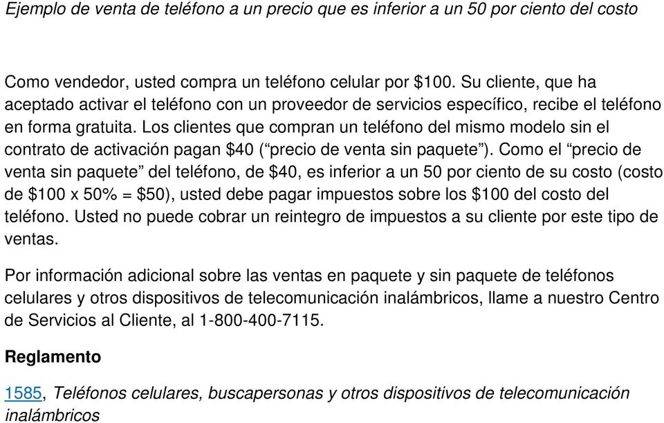Los clientes que compran un teléfono del mismo modelo sin el contrato de activación pagan $40 ( precio de venta sin paquete ).