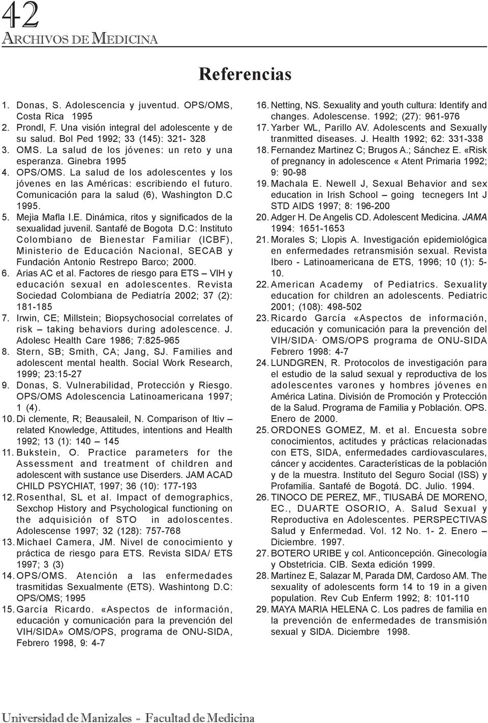 Comunicación para la salud (6), Washington D.C 1995. 5. Mejia Mafla I.E. Dinámica, ritos y significados de la sexualidad juvenil. Santafé de Bogota D.