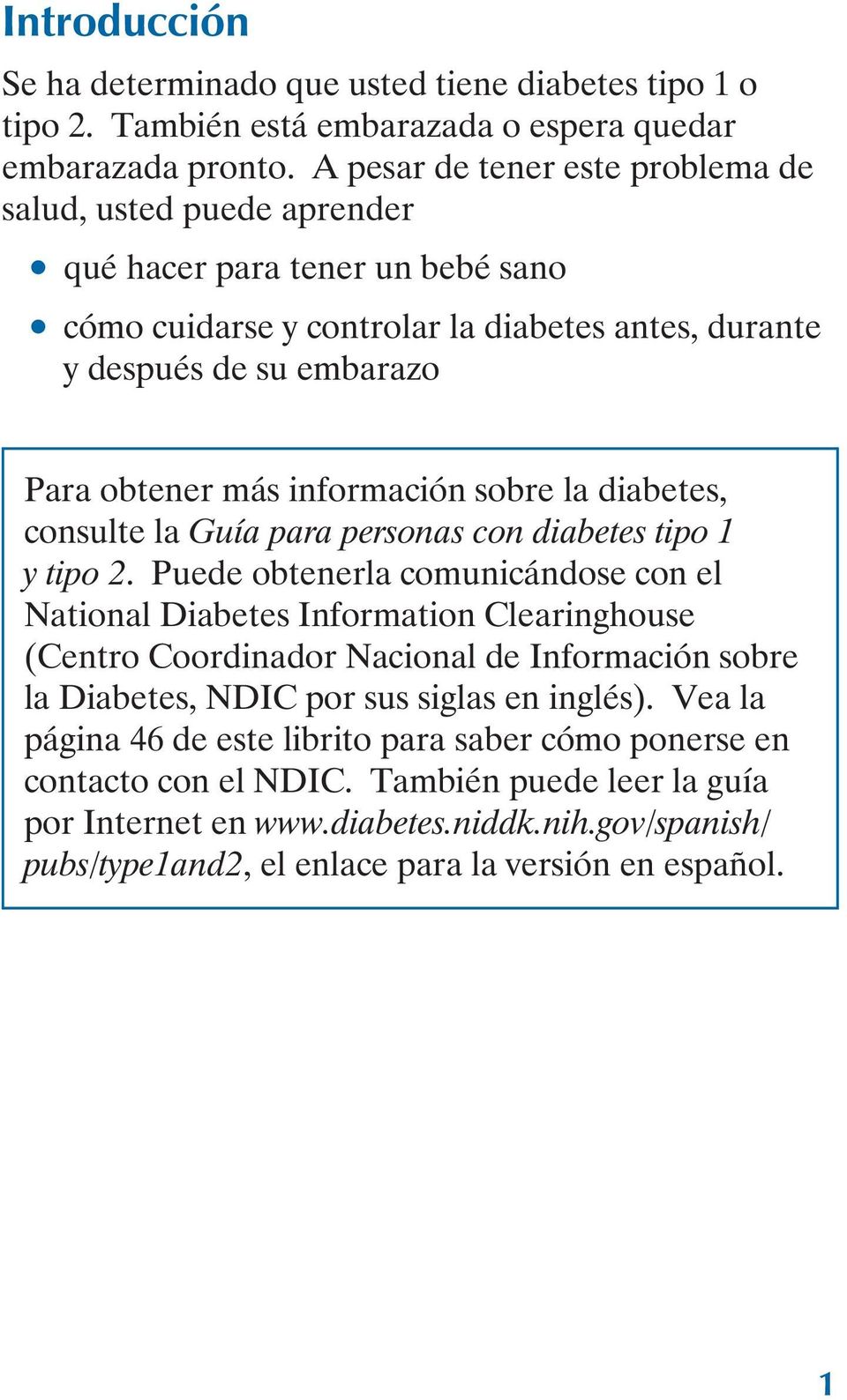 información sobre la diabetes, consulte la Guía para personas con diabetes tipo 1 y tipo 2.
