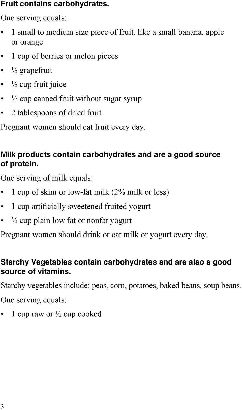 syrup 2 tablespoons of dried fruit Pregnant women should eat fruit every day. Milk products contain carbohydrates and are a good source of protein.