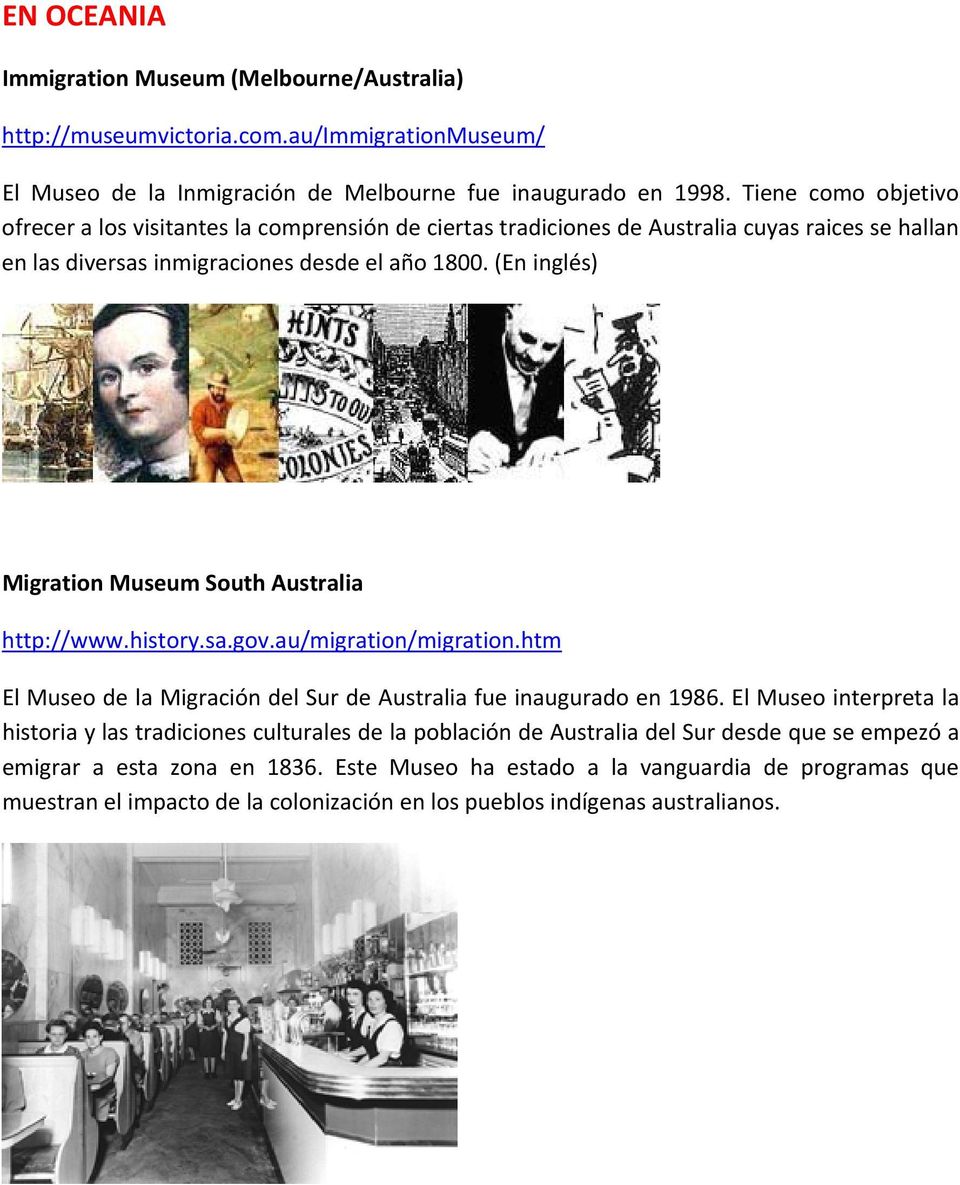 (En inglés) Migration Museum South Australia http://www.history.sa.gov.au/migration/migration.htm El Museo de la Migración del Sur de Australia fue inaugurado en 1986.