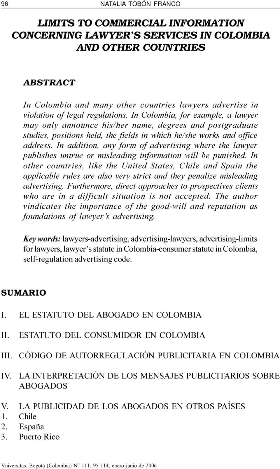 In addition, any form of advertising where the lawyer publishes untrue or misleading information will be punished.