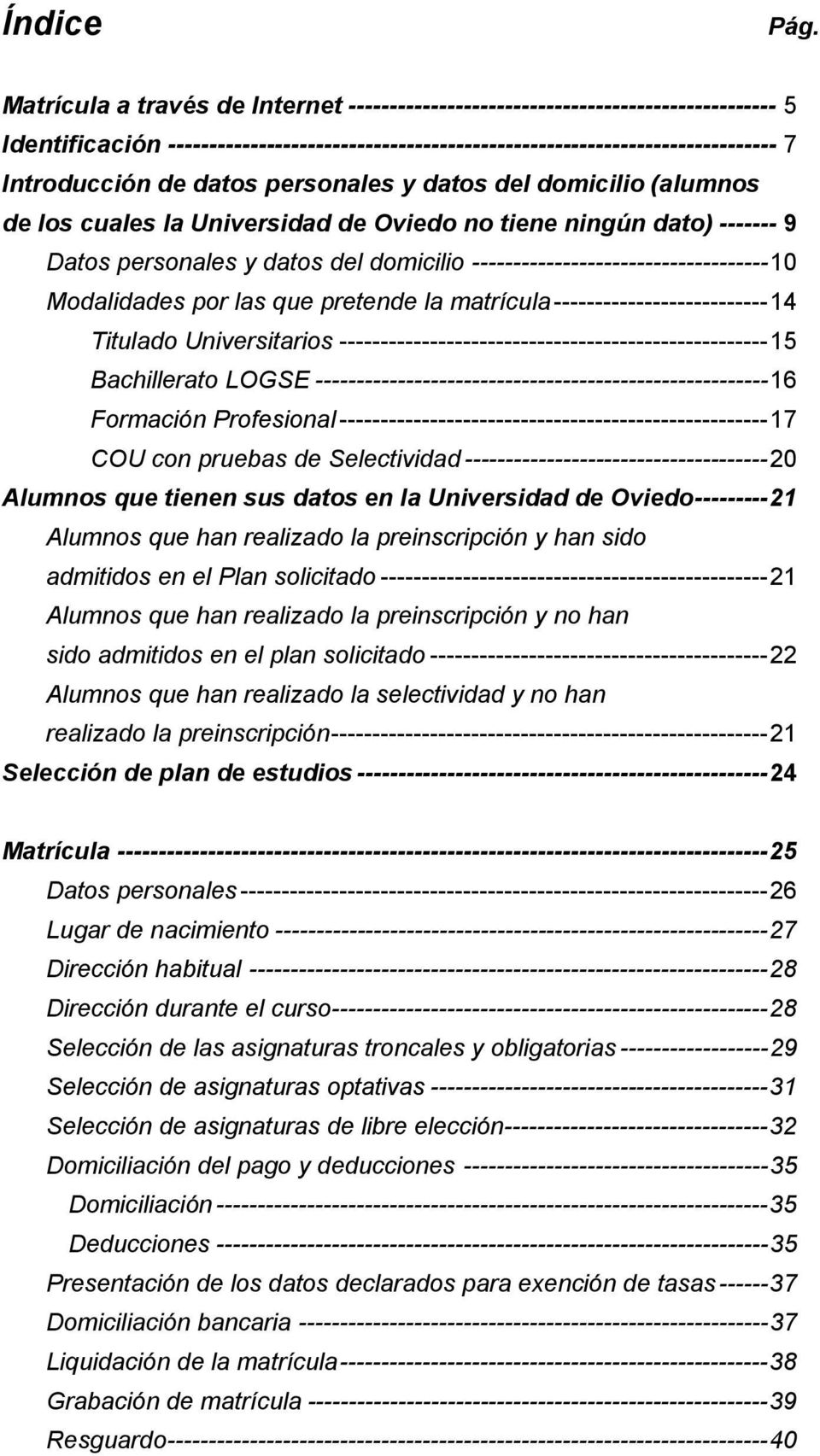 personales y datos del domicilio (alumnos de los cuales la Universidad de Oviedo no tiene ningún dato) ------- 9 Datos personales y datos del domicilio ------------------------------------10