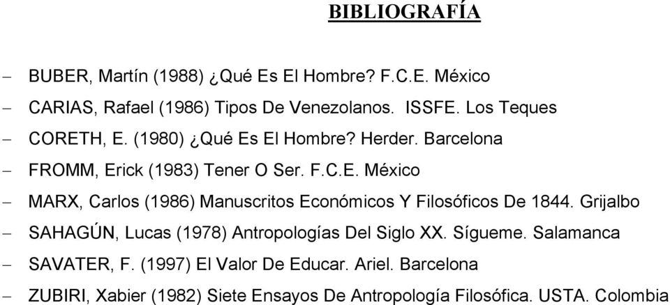Grijalbo SAHAGÚN, Lucas (1978) Antropologías Del Siglo XX. Sígueme. Salamanca SAVATER, F. (1997) El Valor De Educar. Ariel.