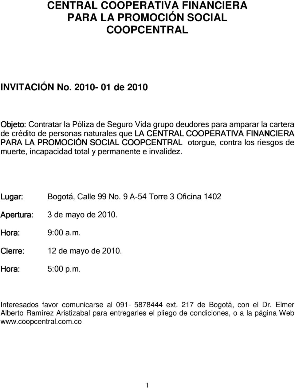 PROMOCIÓN SOCIAL COOPCENTRAL otorgue, contra los riesgos de muerte, incapacidad total y permanente e invalidez. Lugar: Bogotá, Calle 99 No.