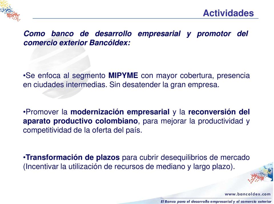 Promover la modernización empresarial y la reconversión del aparato productivo colombiano, para mejorar la productividad y
