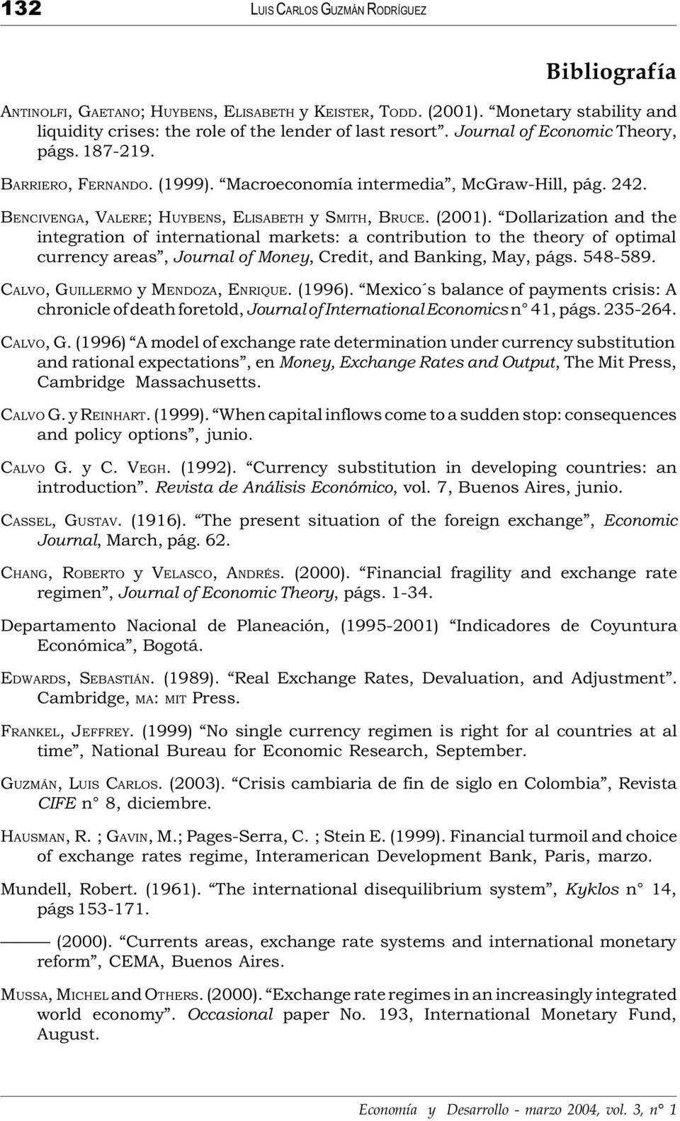 Dollarization and the integration of international markets: a contribution to the theory of optimal currency areas, Journal of Money, Credit, and Banking, May, págs. 548-589.