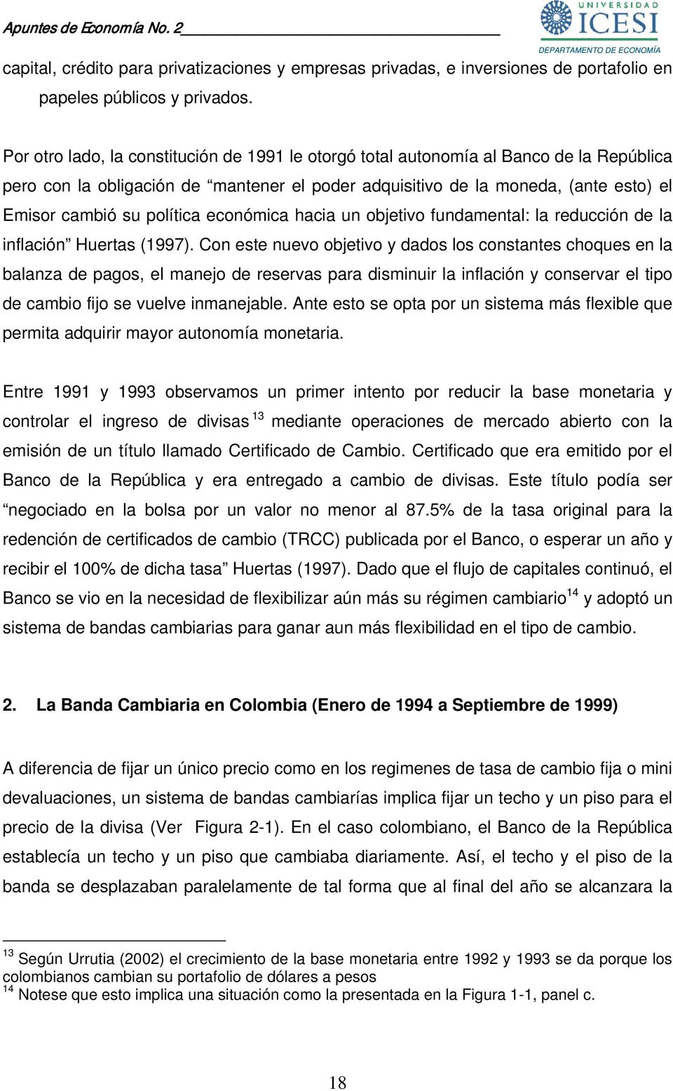 política económica hacia un objetivo fundamental: la reducción de la inflación Huertas (1997).