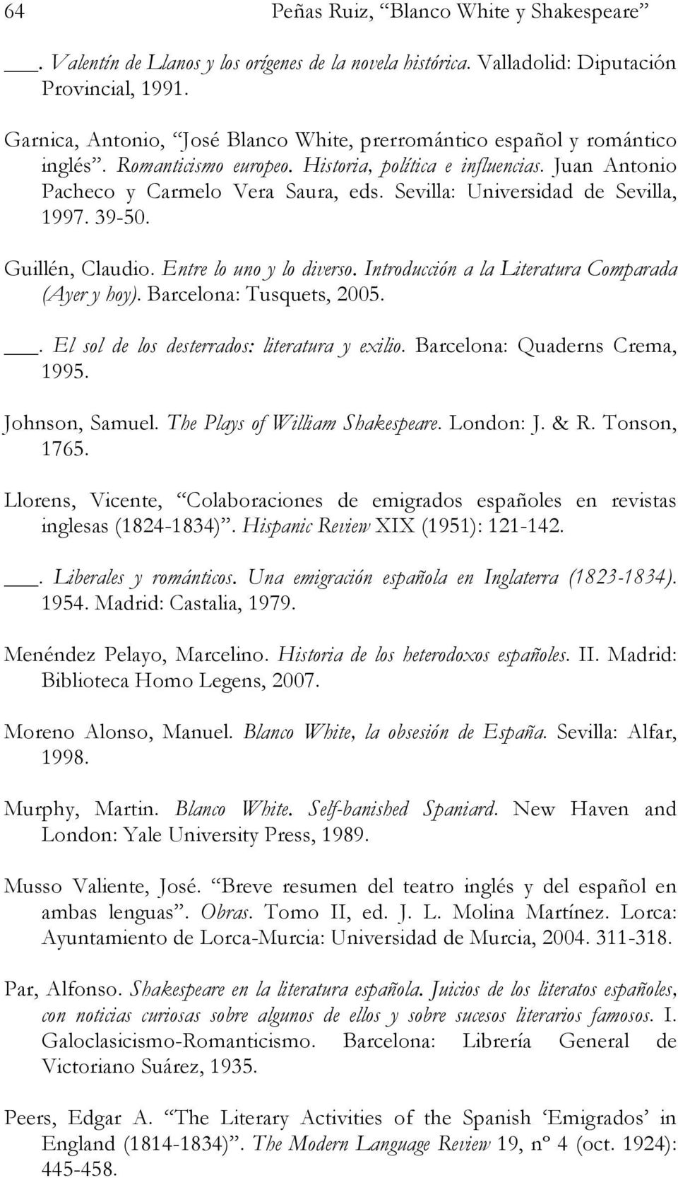 Sevilla: Universidad de Sevilla, 1997. 39-50. Guillén, Claudio. Entre lo uno y lo diverso. Introducción a la Literatura Comparada (Ayer y hoy). Barcelona: Tusquets, 2005.