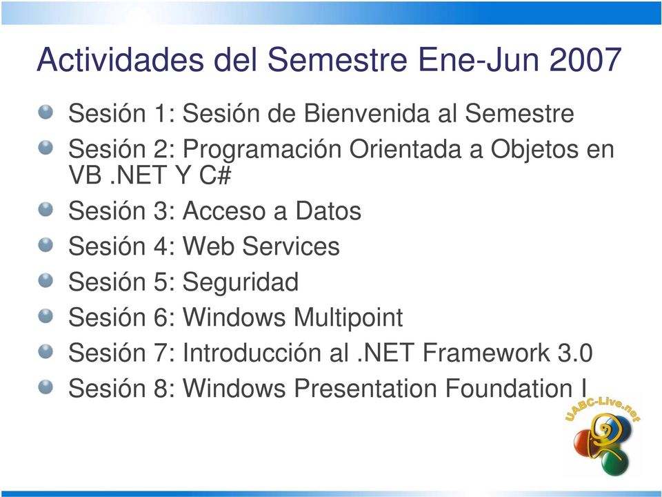 NET Y C# Sesión 3: Acceso a Datos Sesión 4: Web Services Sesión 5: Seguridad