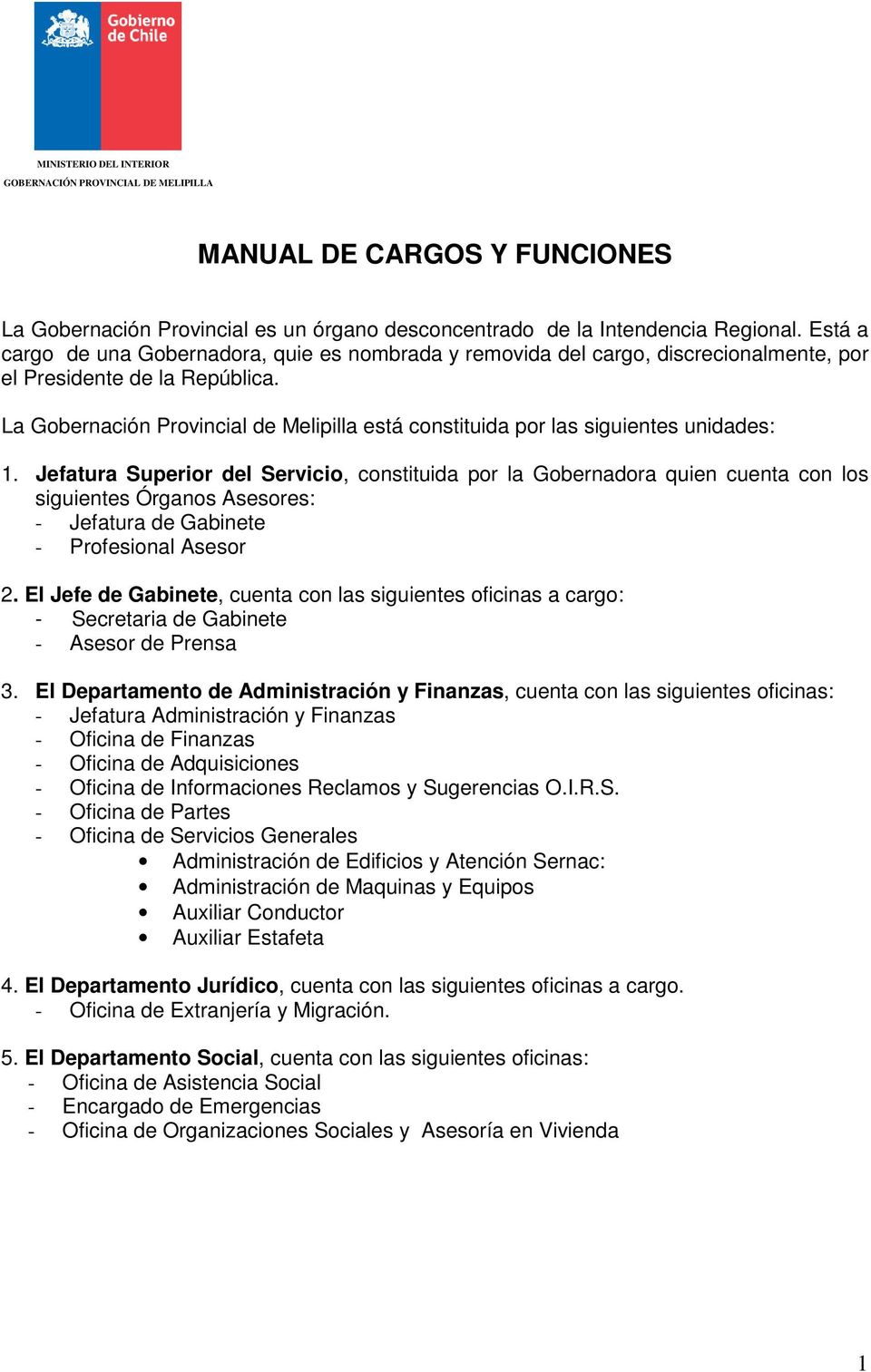 La Gobernación Provincial de Melipilla está constituida por las siguientes unidades: 1.
