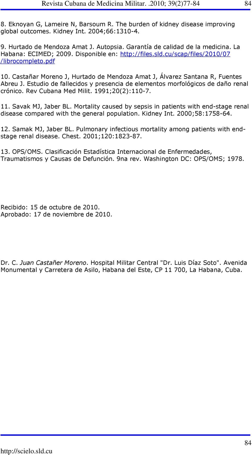Estudio de fallecidos y presencia de elementos morfológicos de daño renal crónico. Rev Cubana Med Milit. 1991;20(2):110-7. 11. Savak MJ, Jaber BL.