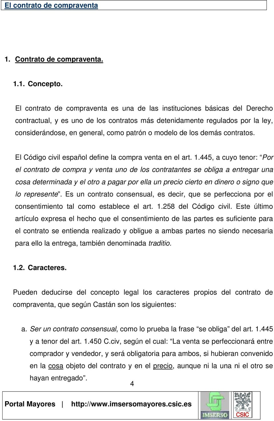 modelo de los demás contratos. El Código civil español define la compra venta en el art. 1.