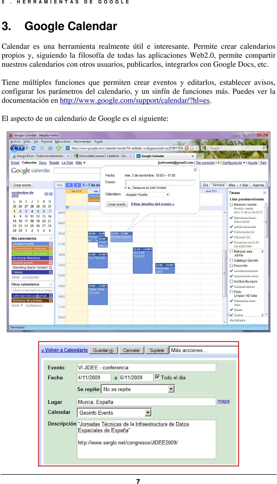0, permite compartir nuestros calendarios con otros usuarios, publicarlos, integrarlos con Google Docs, etc.