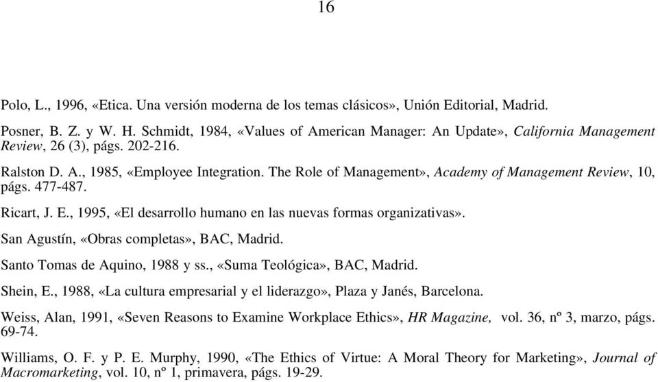 The Role of Management», Academy of Management Review, 10, págs. 477-487. Ricart, J. E., 1995, «El desarrollo humano en las nuevas formas organizativas». San Agustín, «Obras completas», BAC, Madrid.