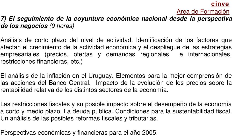 restricciones financieras, etc.) El análisis de la inflación en el Uruguay. Elementos para la mejor comprensión de las acciones del Banco Central.