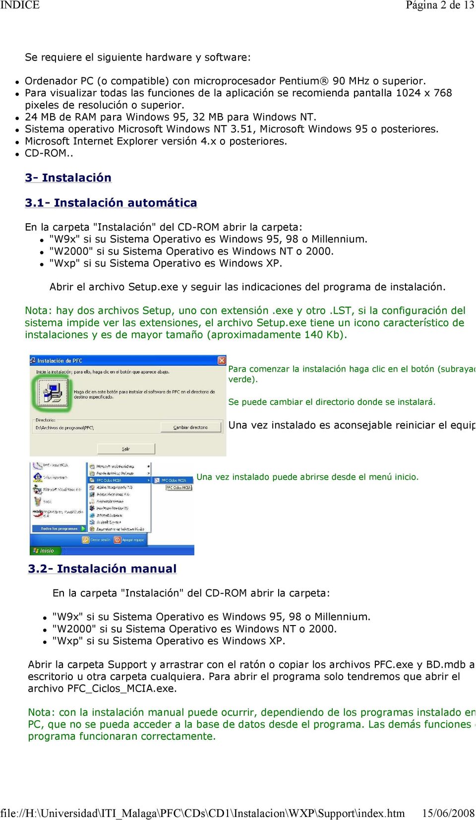 Sistema operativo Microsoft Windows NT 3.51, Microsoft Windows 95 o posteriores. Microsoft Internet Explorer versión 4.x o posteriores. CD-ROM.. 3- Instalación 3.