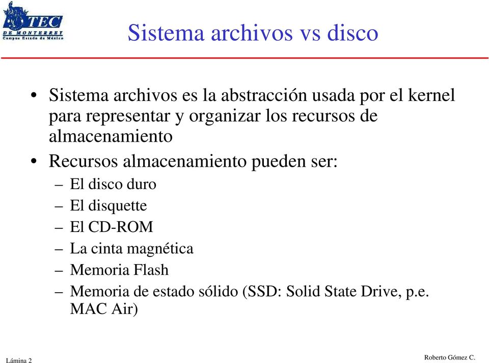 almacenamiento pueden ser: El disco duro El disquette El CD-ROM La cinta