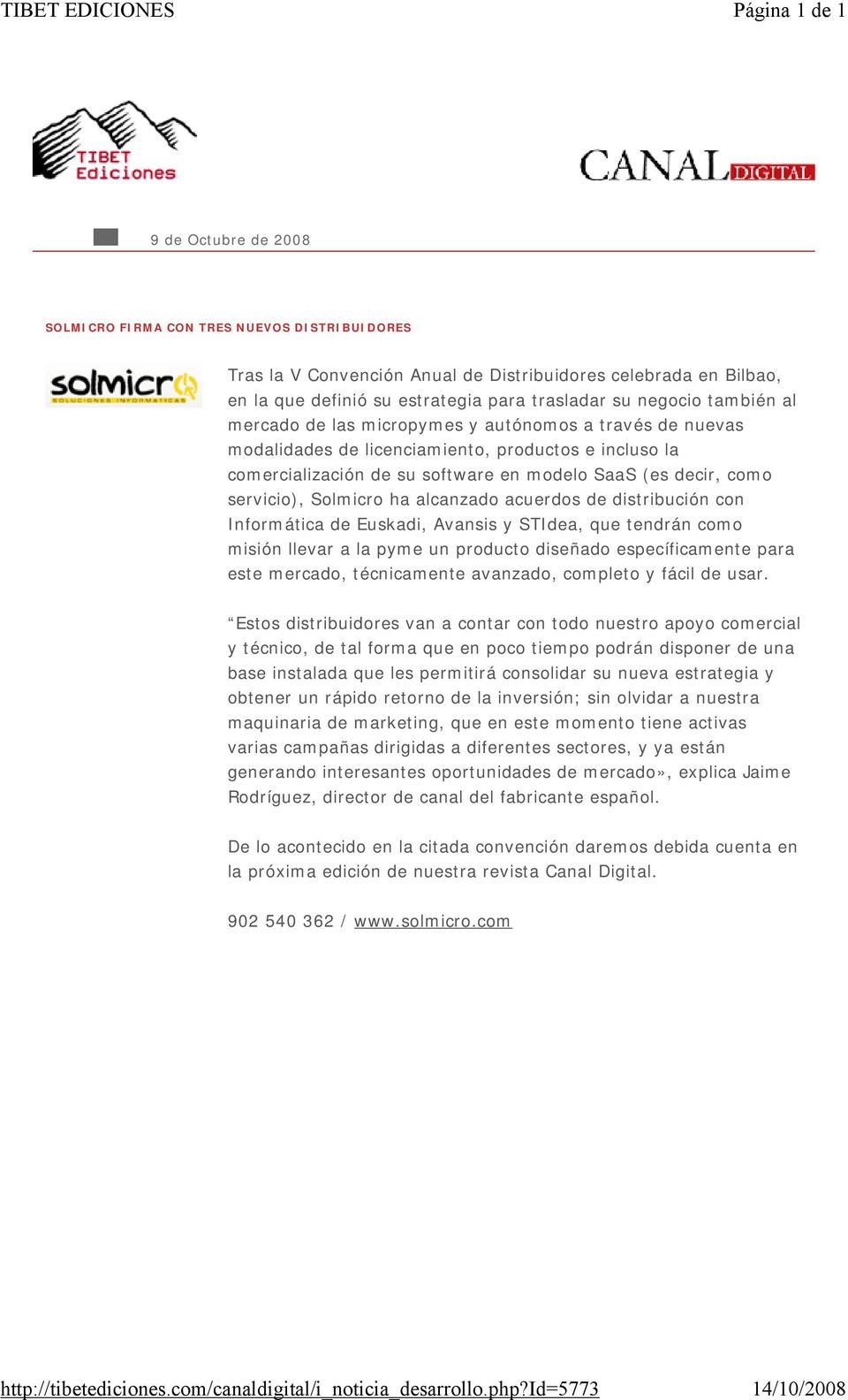 decir, como servicio), Solmicro ha alcanzado acuerdos de distribución con Informática de Euskadi, Avansis y STIdea, que tendrán como misión llevar a la pyme un producto diseñado específicamente para