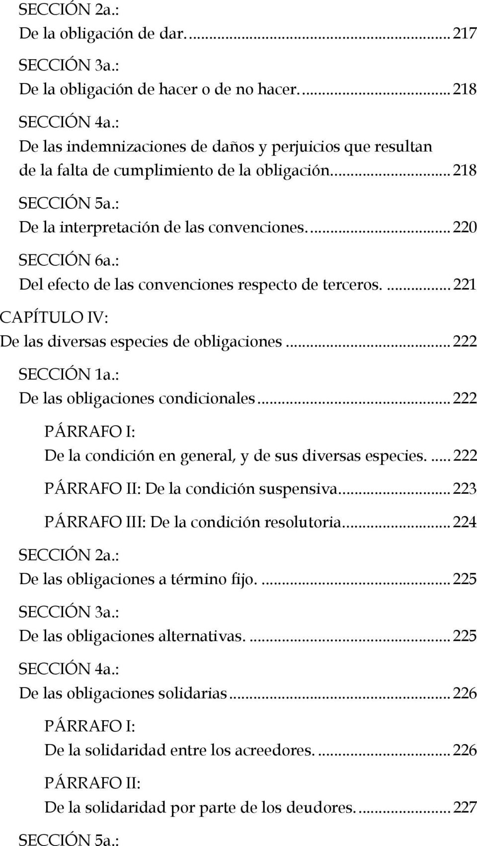 : Del efecto de las convenciones respecto de terceros.... 221 CAPÍTULO IV: De las diversas especies de obligaciones... 222 SECCIÓN 1a.: De las obligaciones condicionales.