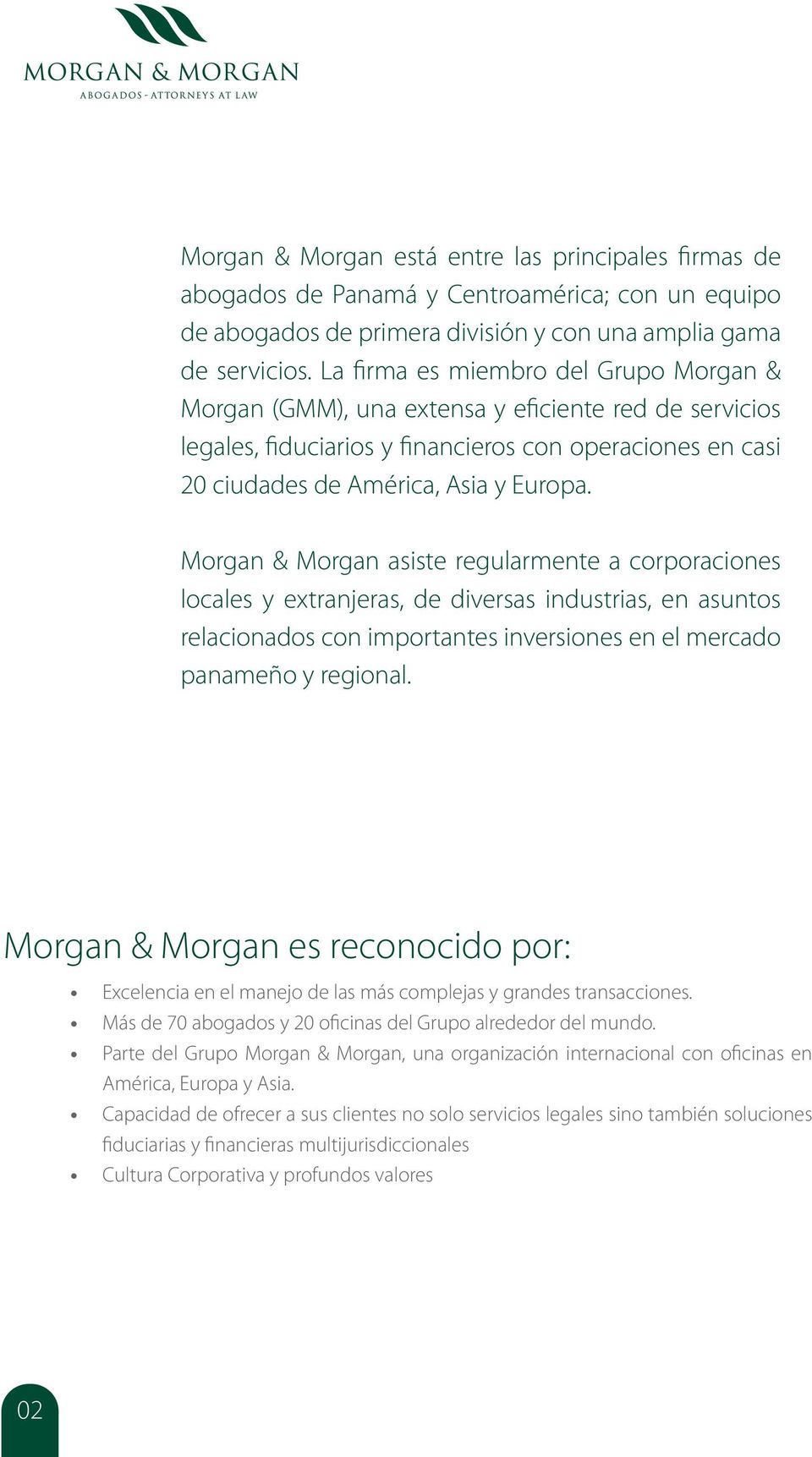 Morgan & Morgan asiste regularmente a corporaciones locales y extranjeras, de diversas industrias, en asuntos relacionados con importantes inversiones en el mercado panameño y regional.