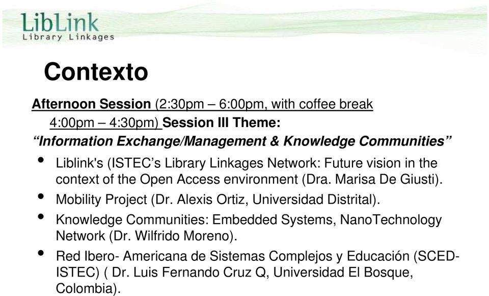 context of the Open Access environment (Dra. Marisa De Giusti). Mobility Project (Dr. Alexis Ortiz, Universidad Distrital).