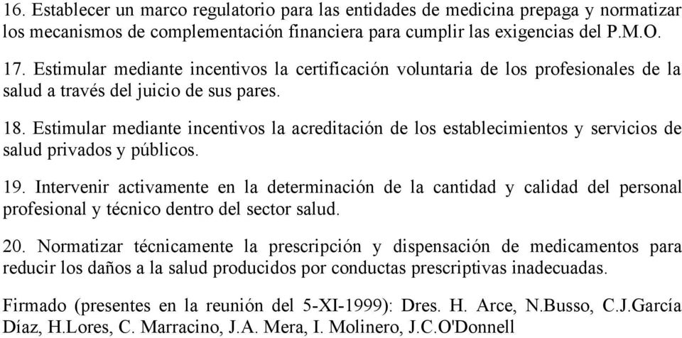 Estimular mediante incentivos la acreditación de los establecimientos y servicios de salud privados y públicos. 19.